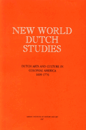 New World Dutch Studies: Dutch Arts and Culture in Colonial America, 1609-1776