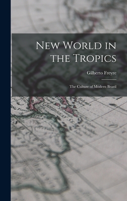 New World in the Tropics; the Culture of Modern Brazil - Freyre, Gilberto 1900- Cn (Creator)
