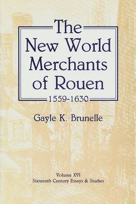 New World Merchants of Rouen 1 - Brunelle, Gayle K