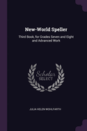 New-World Speller: Third Book, for Grades Seven and Eight and Advanced Work