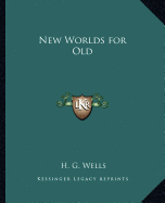 New Worlds for Old - Wells, H G