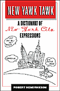 New Yawk Tawk: A Dictionary of New York City Expressions - Hendrickson, Robert