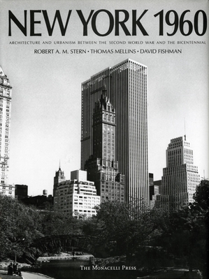 New York 1960: Architecture and Urbanism Between the Second World War and the Bicentennial - Stern, Robert A M, and Fishman, David, and Mellins, Thomas