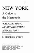 New York, a Guide to the Metropolis: Walking Tours of Architecture and History - Wolfe, Gerard R