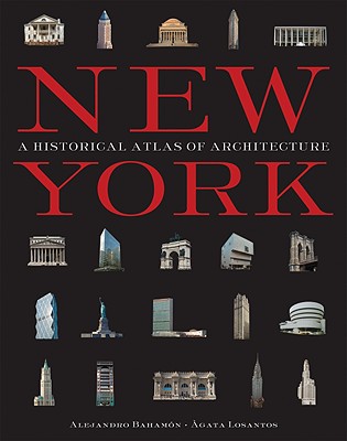 New York: A Historical Atlas of Architecture - Bahamon, Alejandro, and Losantos, Agata