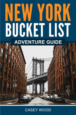 New York Bucket List Adventure Guide - Wood, Casey