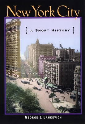 New York City: A Short History - Lankevich, George J