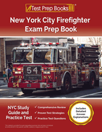 New York City Firefighter Exam Prep Book: NYC Study Guide and Practice Test [Includes Detailed Answer Explanations]