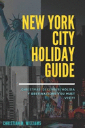 New York City Holiday Guide: Christmas/December/Holiday Destinations you must visit