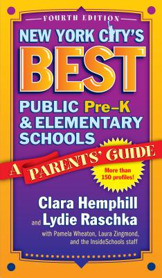 New York City's Best Public Pre-K and Elementary Schools: A Parents' Guide - Hemphill, Clara, and Raschka, Lydie, and Wheaton, Pamela