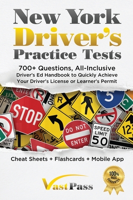 New York Driver's Practice Tests: 700+ Questions, All-Inclusive Driver's Ed Handbook to Quickly achieve your Driver's License or Learner's Permit (Cheat Sheets + Digital Flashcards + Mobile App) - Vast, Stanley