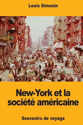 New-York et la socit amricaine: Souvenirs de voyage - Simonin, Louis