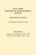 New York Historical Manuscripts: Dutch. Kingston Papers. in Two Volumes. Volume II: Kingston Court Recordds, 1668-1675, and Secretary's Papers, 1664-1