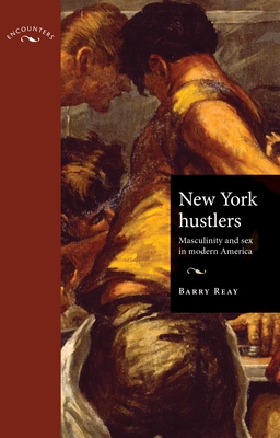 New York Hustlers: Masculinity and Sex in Modern America - Reay, Barry