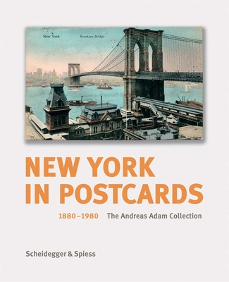 New York in Postcards, 1880-1980: The Andreas Adam Collection - Kramer, Thomas (Editor)