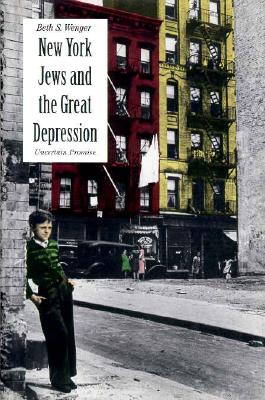 New York Jews and the Great Depression: Uncertain Promise - Wenger, Beth S, Professor