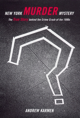 New York Murder Mystery: The True Story Behind the Crime Crash of the 1990s - Karmen, Andrew