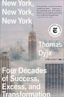 New York, New York, New York: Four Decades of Success, Excess, and Transformation - Dyja, Thomas