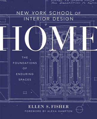 New York School of Interior Design: Home: The Foundations of Enduring Spaces - Fisher, Ellen S., and Hampton, Alexa (Foreword by), and Renzi, Jen