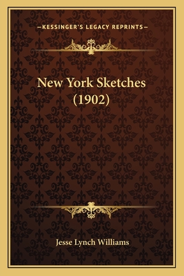 New York Sketches (1902) - Williams, Jesse Lynch