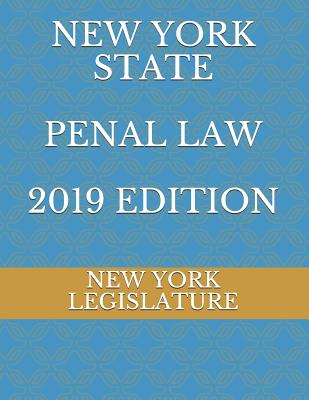 New York State Penal Law 2019 Edition - Naumchenko, Evgenia (Editor), and Legislature, New York