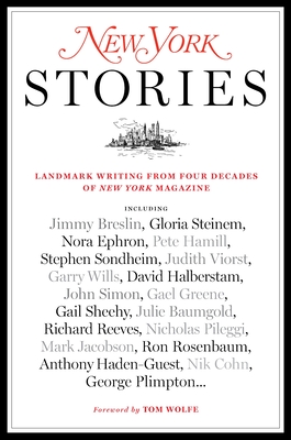 New York Stories: Landmark Writing from Four Decades of New York Magazine - Editors of New York Magazine, and Wolfe, Tom (Foreword by), and Fishman, Steve (Editor)