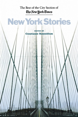 New York Stories: The Best of the City Section of the New York Times - Rosenblum, Constance (Editor)