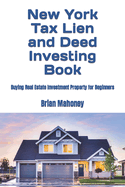 New York Tax Lien and Deed Investing Book: Buying Real Estate Investment Property for Beginners