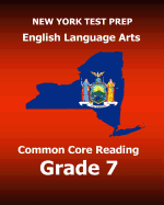 New York Test Prep English Language Arts Common Core Reading Grade 7: Develops the Reading and Writing Skills Assessed on the New York Common Core Ela Test