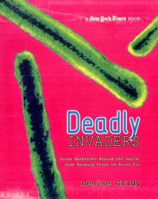 New York Times Deadly Invaders: Virus Outbreaks Around the World, from Marburn Fever to Avian Flu - Grady, Denise