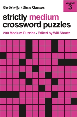 New York Times Games Strictly Medium Crossword Puzzles Volume 3: 200 Medium Puzzles - Shortz, Edited by Will