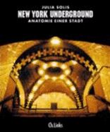 New York Underground. Anatomie Einer Stadt - Solis, Julia