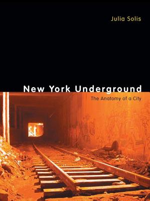 New York Underground: The Anatomy of a City - Solis, Julia