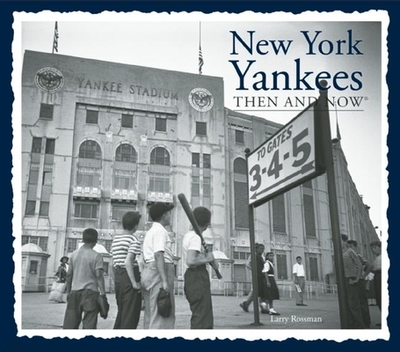 New York Yankees Then and Now - Rossman, Larry