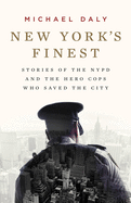 New York's Finest: Stories of the NYPD and the Hero Cops Who Saved the City