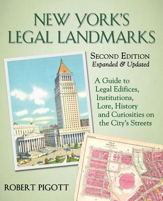 New York's Legal Landmarks: A Guide to Legal Edifices, Institutions, Lore, History and Curiosities on the City's Streets - Pigott, Robert