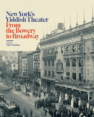 New York's Yiddish Theater: From the Bowery to Broadway - Nahshon, Edna (Editor)