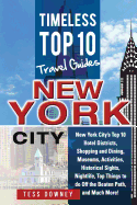 New Your City: New York City's Top 10 Hotel Districts, Shopping and Dining, Museums, Activities, Historical Sights, Nightlife, Top Things to do Off the Beaten Path, and Much More! Timeless Top 10 Travel Guides