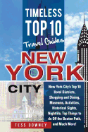 New Your City: New York City's Top 10 Hotel Districts, Shopping and Dining, Museums, Activities, Historical Sights, Nightlife, Top Things to Do Off the Beaten Path, and Much More! Timeless Top 10 Travel Guides