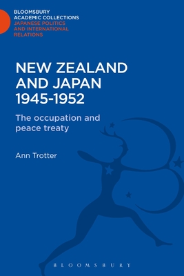 New Zealand and Japan 1945-1952: The Occupation and the Peace Treaty - Trotter, Ann