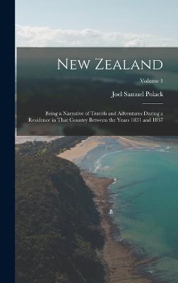 New Zealand: Being a Narrative of Travels and Adventures During a Residence in That Country Between the Years 1831 and 1837; Volume 1 - Polack, Joel Samuel