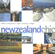 New Zealand Chic: Hotels, Restaurants, Spas, Wineries, Lodges