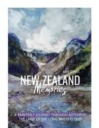 New Zealand Memories: A Painterly Journey Through Aotearoa, the Land of the Long White Cloud