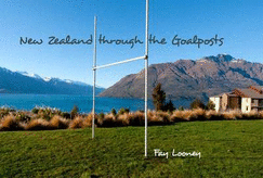 New Zealand Through the Goalposts - Looney, Fay (Photographer), and Bush, Peter (Foreword by)