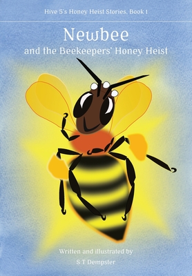 Newbee, and the Beekeepers' Honey Heist - Dempster, S T, and Paterson, Simon J (Designer)