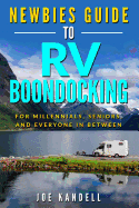 Newbies Guide to RV Boondocking: For Millennials, Seniors, and Everyone in Between