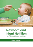 Newborn and Infant Nutrition: A Clinical Perspective