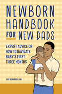 Newborn Handbook for New Dads: Expert Advice on How to Navigate Baby's First Three Months