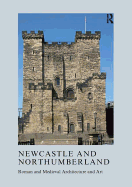 Newcastle and Northumberland: Roman and Medieval Architecture and Art