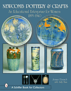Newcomb Pottery & Crafts: An Educational Enterprise for Women, 1895-1940: An Educational Enterprise for Women, 1895-1940